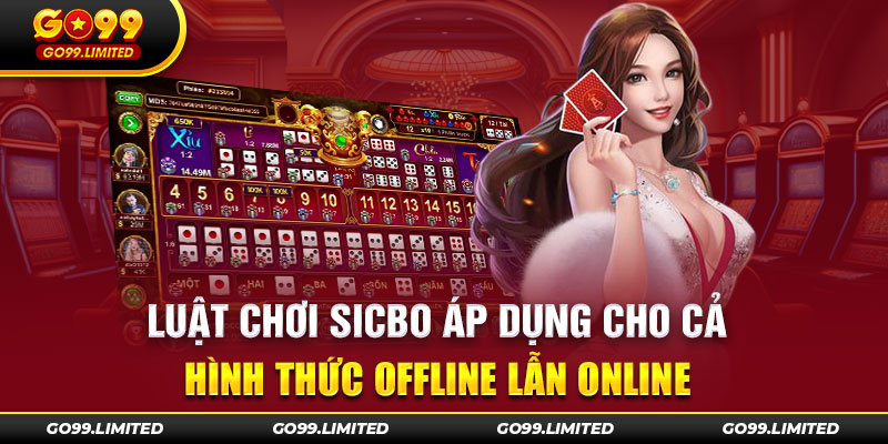 Luật chơi sicbo áp dụng cho cả hình thức offline lẫn online