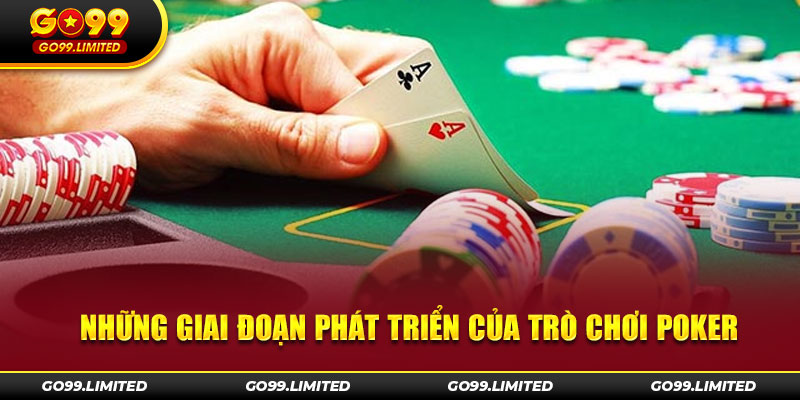 Những giai đoạn phát triển của trò chơi Poker