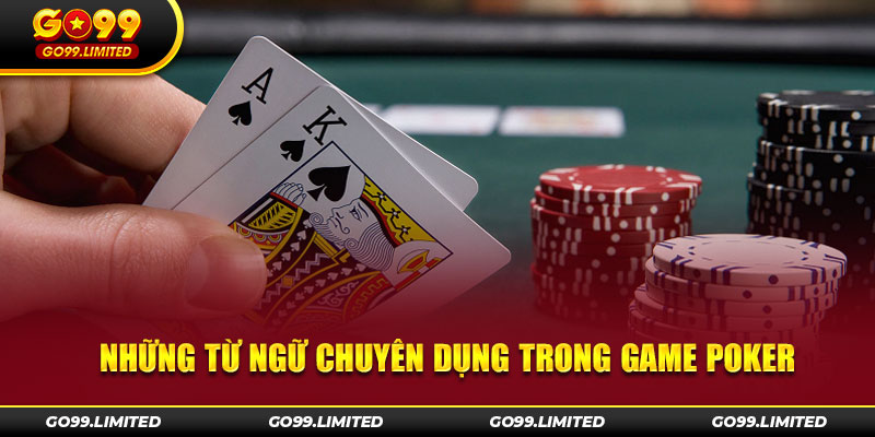 Những từ ngữ chuyên dụng trong game Poker 