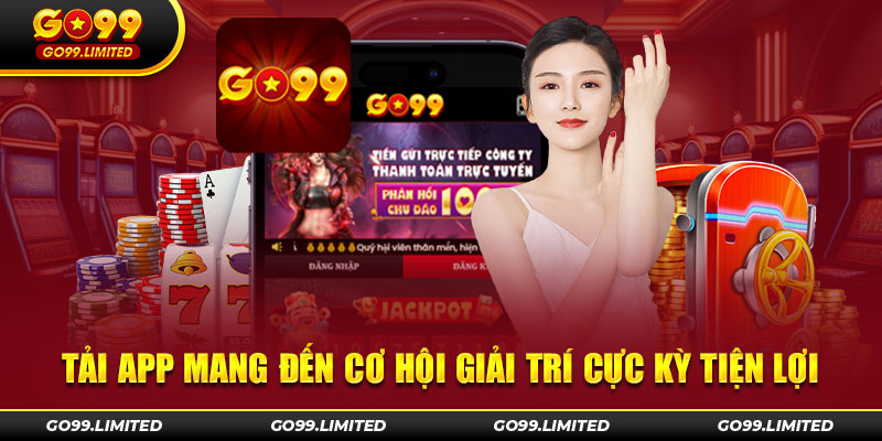 Tải app mang đến cơ hội giải trí cực kỳ tiện lợi