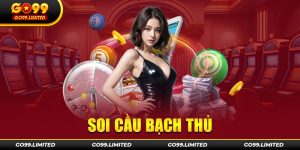 Kinh nghiệm soi cầu bạch thủ từ Go99