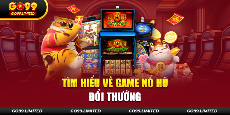 Tìm hiểu game Nổ hũ đổi thưởng