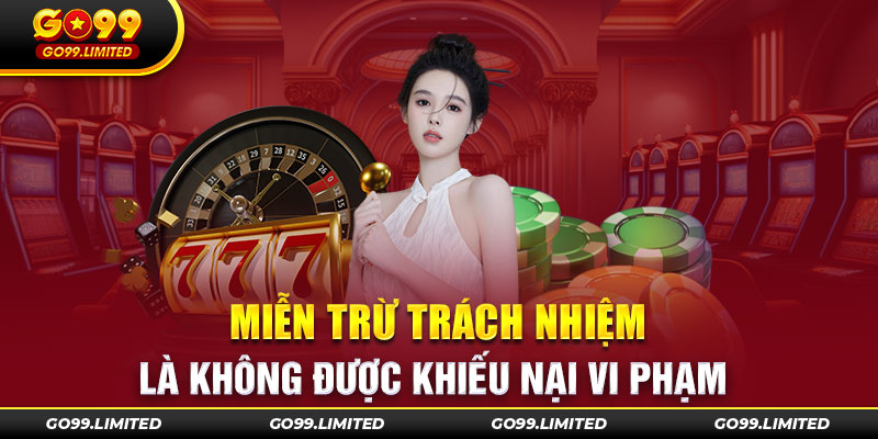 Miễn trừ trách nhiệm là không được khiếu nại khi vi phạm