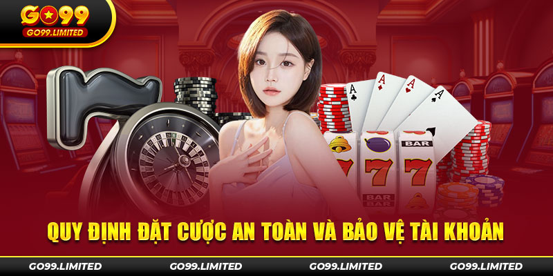 Quy định đặt cược an toàn và bảo vệ tài khoản