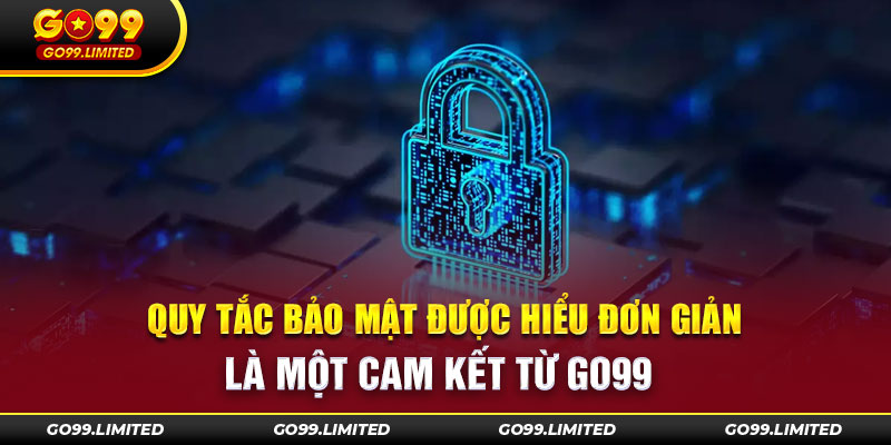 Quy tắc bảo mật được hiểu đơn giản là một cam kết từ GO99