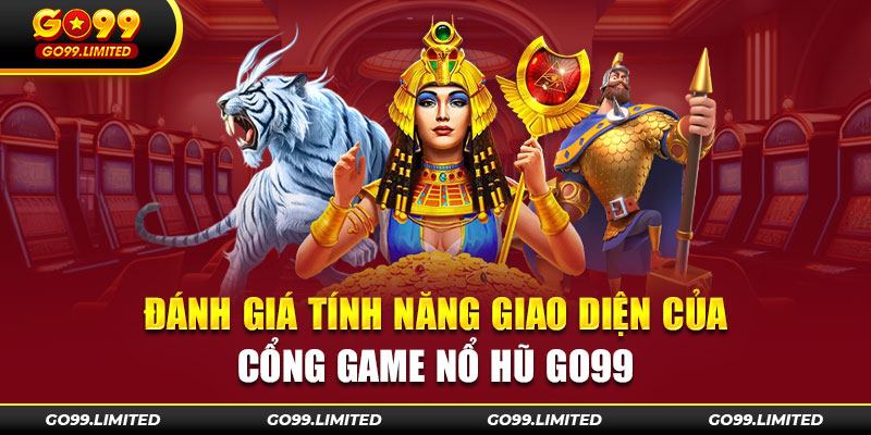 Đánh giá tính năng giao diện của cổng game quay hũ Go99