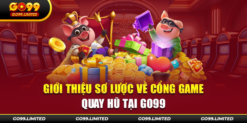 Giới thiệu sơ lược về cổng trò chơi quay hũ tại Go99