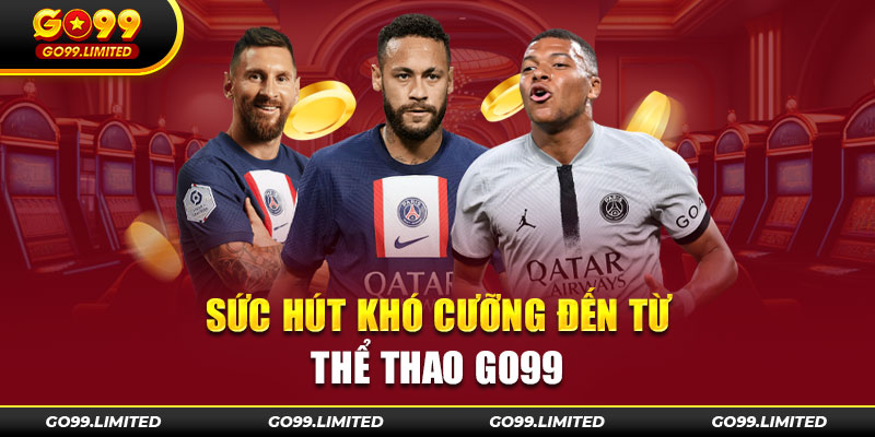 Sức hút khó cưỡng đến từ thể thao Go99