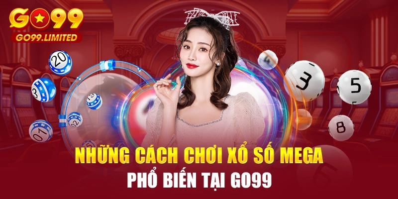 Những cách chơi xổ số Mega phổ biến tại Go99