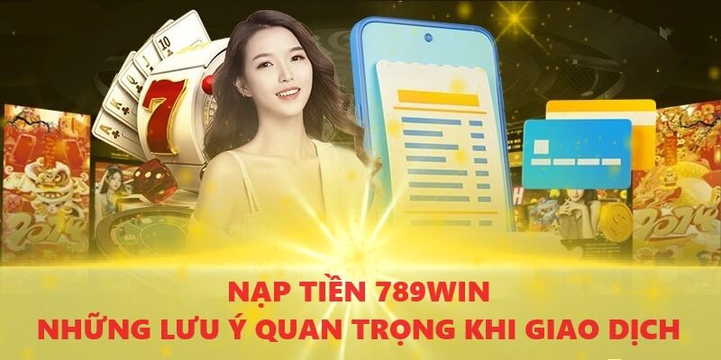 luu-y-quan-trong-cho-tan-thu-khi-nap-tien-789win